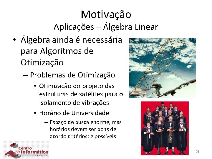 Motivação Aplicações – Álgebra Linear • Álgebra ainda é necessária para Algoritmos de Otimização