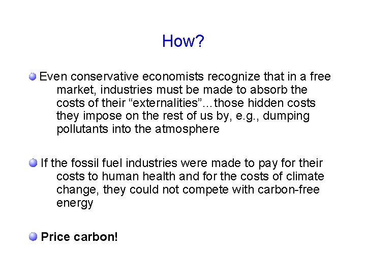 How? Even conservative economists recognize that in a free market, industries must be made