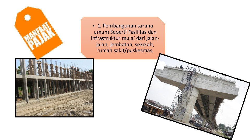  • 1. Pembangunan sarana umum Seperti Fasilitas dan Infrastruktur mulai dari jalan, jembatan,