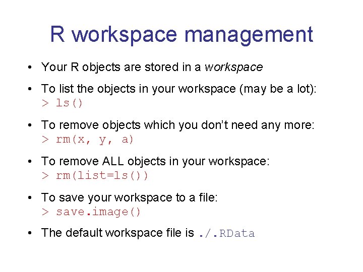 R workspace management • Your R objects are stored in a workspace • To R workspace management • Your R objects are stored in a workspace • To