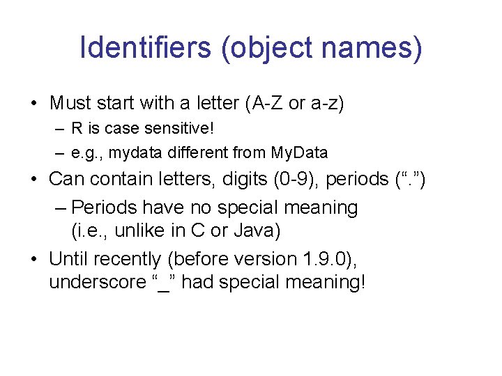 Identifiers (object names) • Must start with a letter (A-Z or a-z) – R