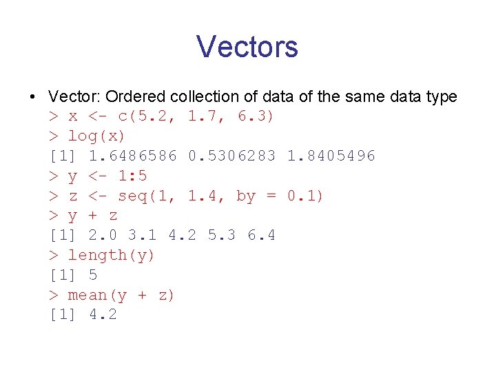 Vectors • Vector: Ordered collection of data of the same data type > x Vectors • Vector: Ordered collection of data of the same data type > x