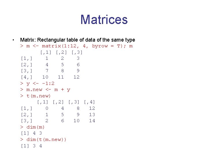 Matrices • Matrix: Rectangular table of data of the same type > m <-