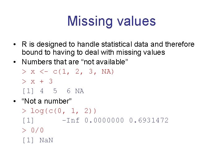 Missing values • R is designed to handle statistical data and therefore bound to