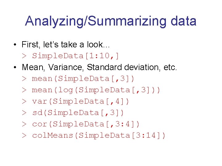 Analyzing/Summarizing data • First, let’s take a look… > Simple. Data[1: 10, ] •