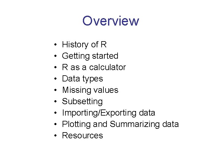 Overview • • • History of R Getting started R as a calculator Data