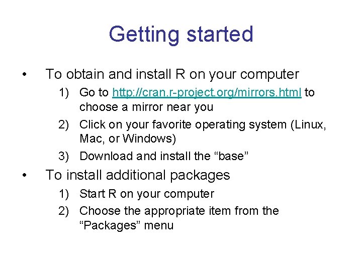 Getting started • To obtain and install R on your computer 1) Go to