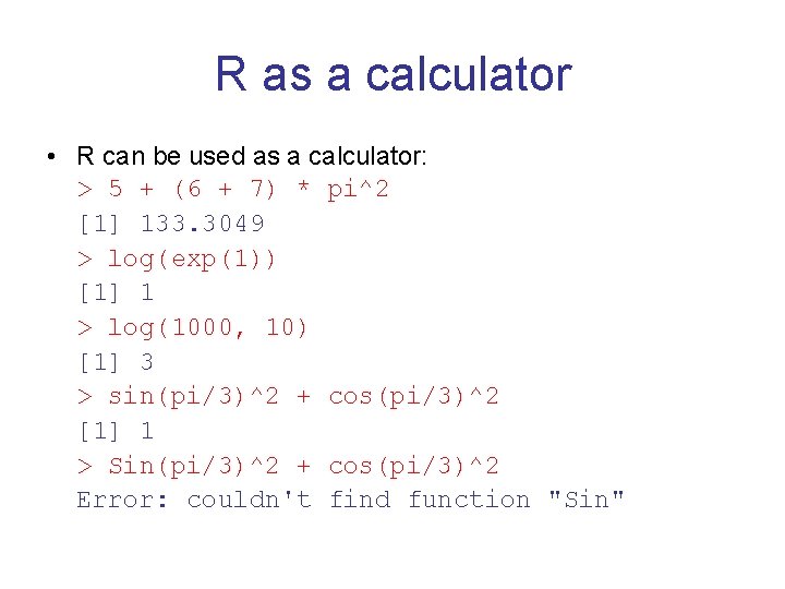 R as a calculator • R can be used as a calculator: > 5 R as a calculator • R can be used as a calculator: > 5