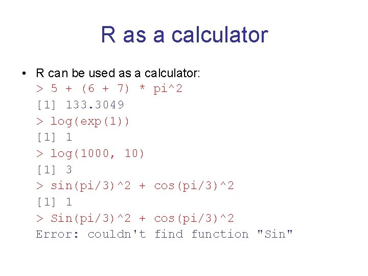 R as a calculator • R can be used as a calculator: > 5