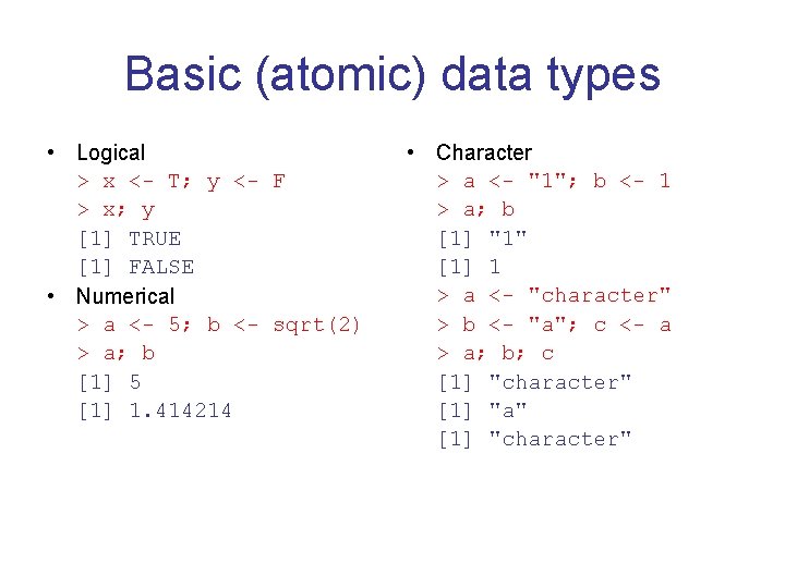 Basic (atomic) data types • Logical > x <- T; y <- F >