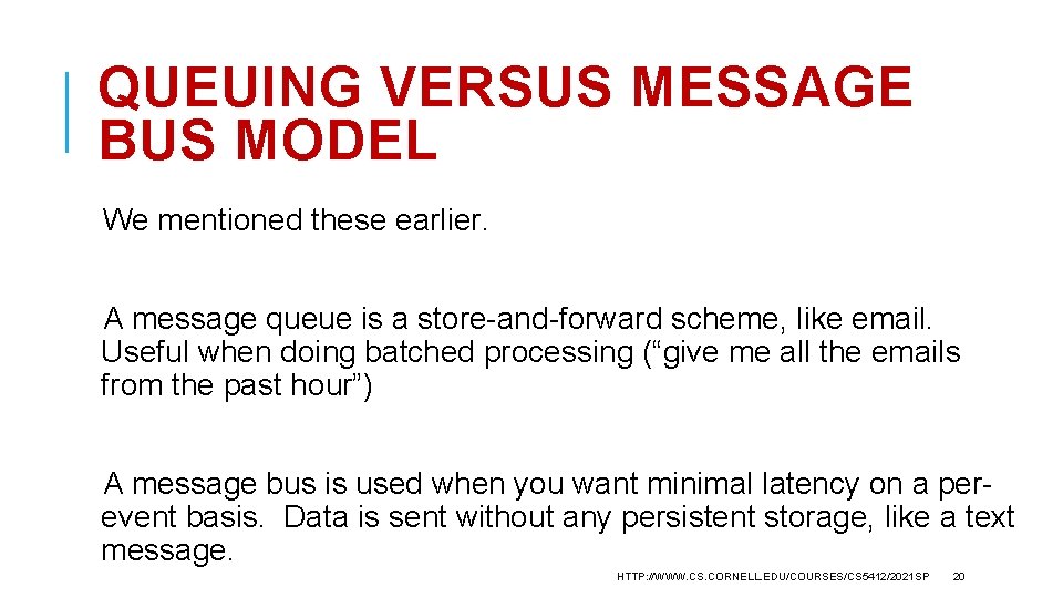 QUEUING VERSUS MESSAGE BUS MODEL We mentioned these earlier. A message queue is a