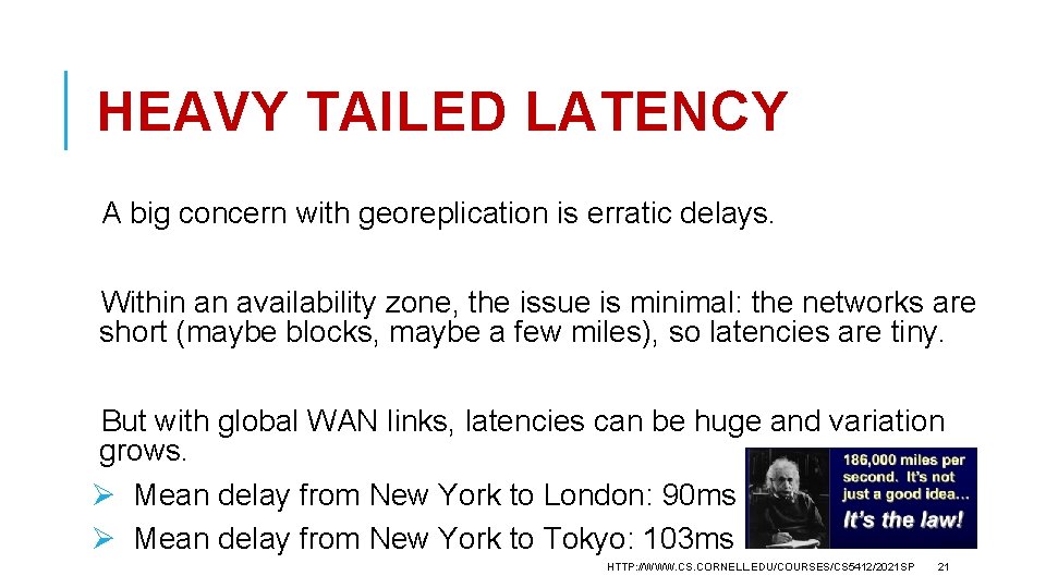 HEAVY TAILED LATENCY A big concern with georeplication is erratic delays. Within an availability