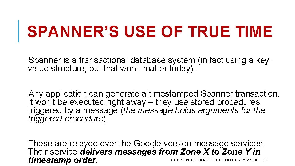 SPANNER’S USE OF TRUE TIME Spanner is a transactional database system (in fact using
