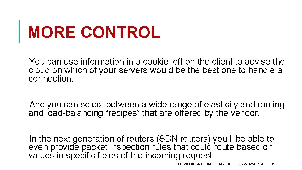 MORE CONTROL You can use information in a cookie left on the client to