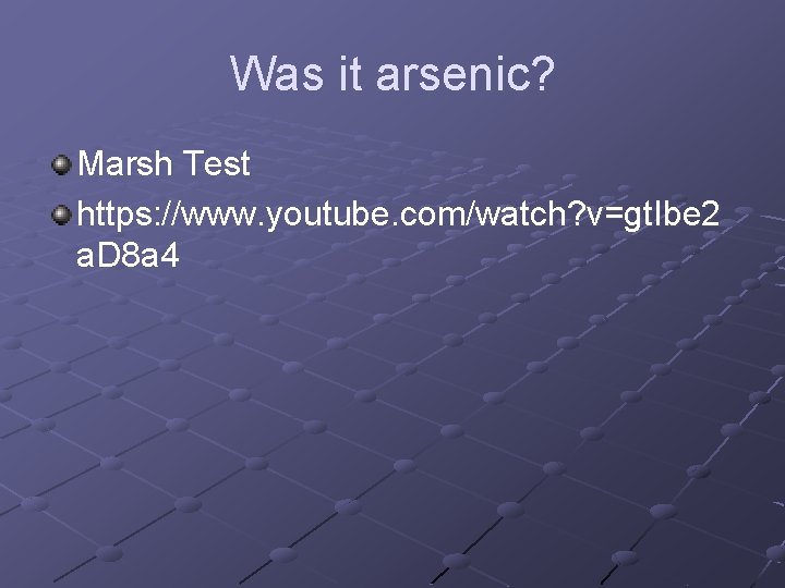 Was it arsenic? Marsh Test https: //www. youtube. com/watch? v=gt. Ibe 2 a. D