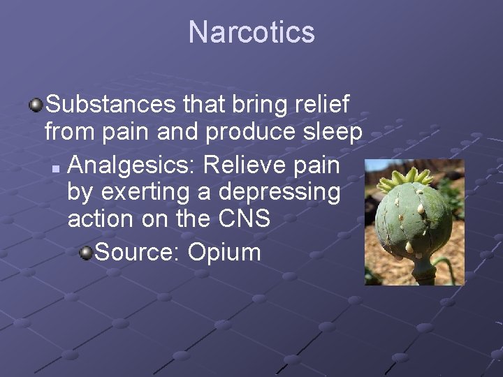 Narcotics Substances that bring relief from pain and produce sleep n Analgesics: Relieve pain