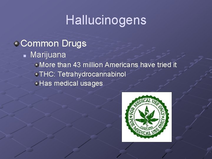 Hallucinogens Common Drugs n Marijuana More than 43 million Americans have tried it THC: