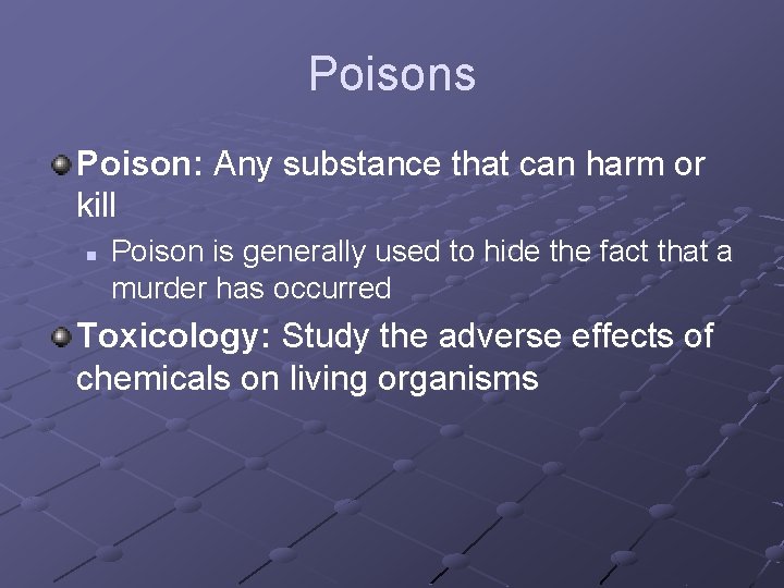 Poisons Poison: Any substance that can harm or kill n Poison is generally used