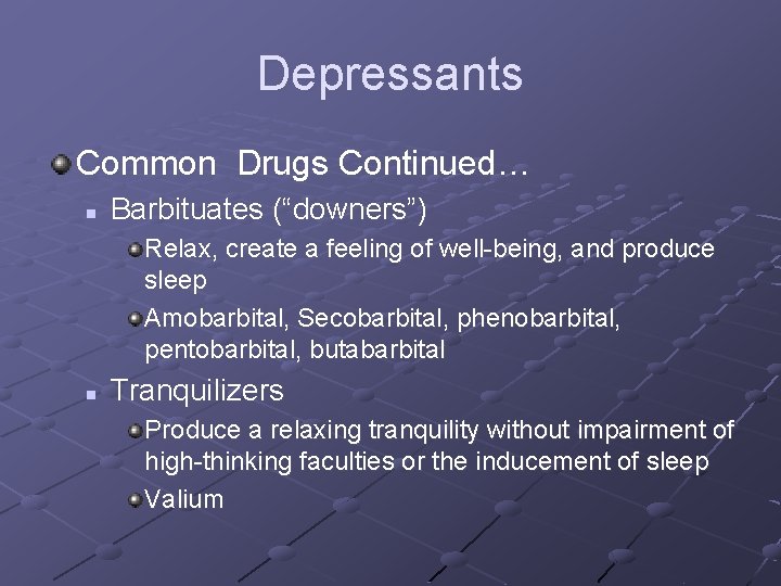 Depressants Common Drugs Continued… n Barbituates (“downers”) Relax, create a feeling of well-being, and