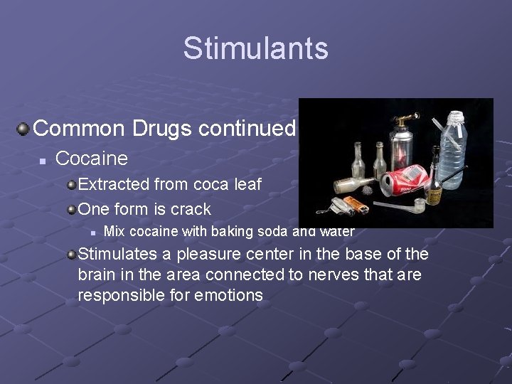 Stimulants Common Drugs continued… n Cocaine Extracted from coca leaf One form is crack