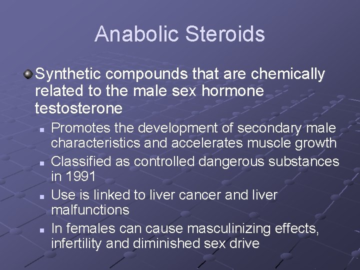 Anabolic Steroids Synthetic compounds that are chemically related to the male sex hormone testosterone