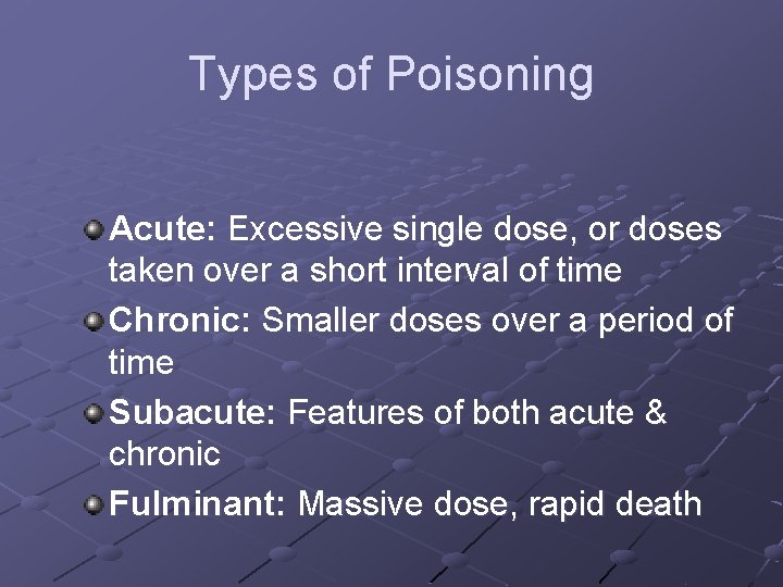 Types of Poisoning Acute: Excessive single dose, or doses taken over a short interval