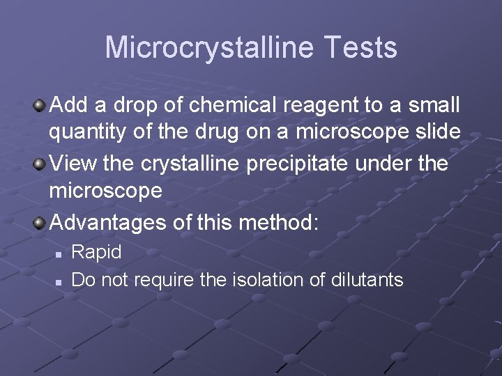 Microcrystalline Tests Add a drop of chemical reagent to a small quantity of the