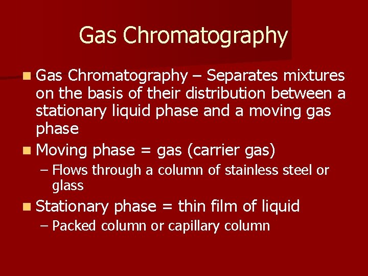 Gas Chromatography n Gas Chromatography – Separates mixtures on the basis of their distribution