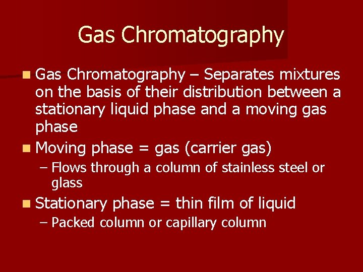 Gas Chromatography n Gas Chromatography – Separates mixtures on the basis of their distribution