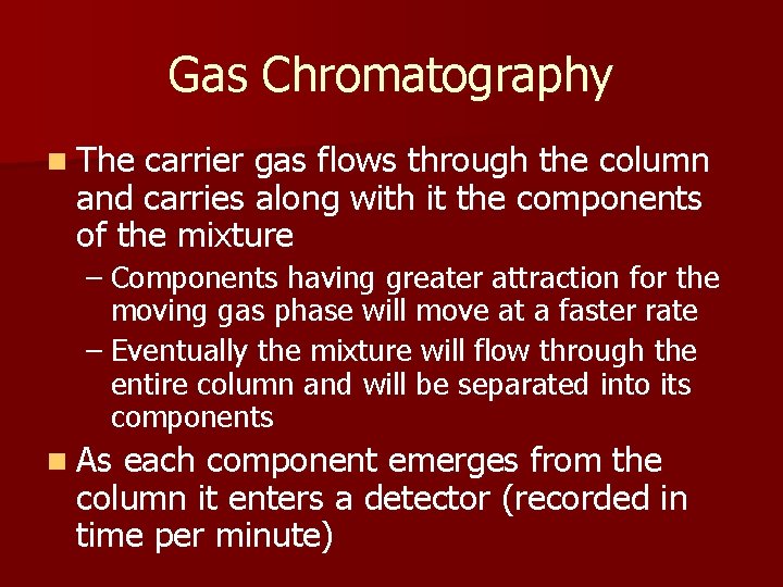 Gas Chromatography n The carrier gas flows through the column and carries along with