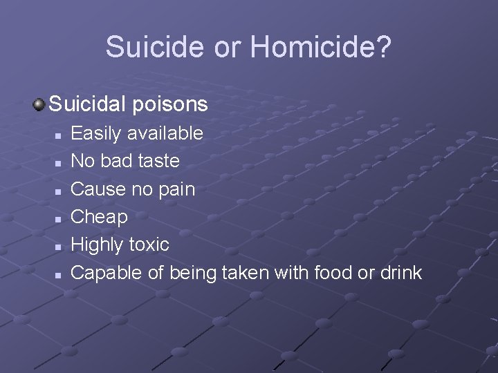 Suicide or Homicide? Suicidal poisons n n n Easily available No bad taste Cause