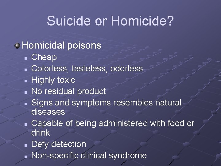 Suicide or Homicide? Homicidal poisons n n n n Cheap Colorless, tasteless, odorless Highly