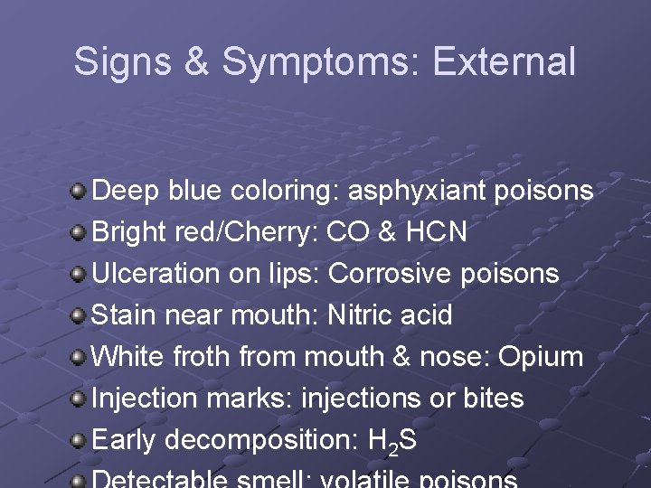 Signs & Symptoms: External Deep blue coloring: asphyxiant poisons Bright red/Cherry: CO & HCN