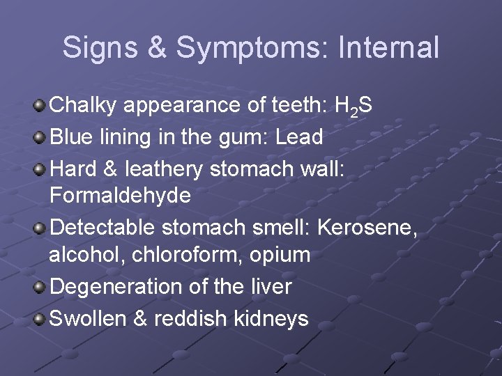 Signs & Symptoms: Internal Chalky appearance of teeth: H 2 S Blue lining in