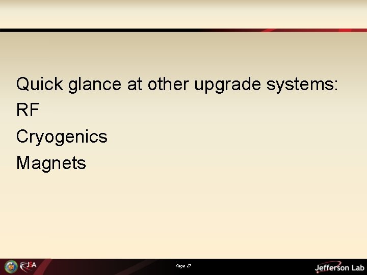 Quick glance at other upgrade systems: RF Cryogenics Magnets Page 27 