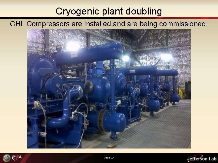 Cryogenic plant doubling CHL Compressors are installed and are being commissioned. Page 32 