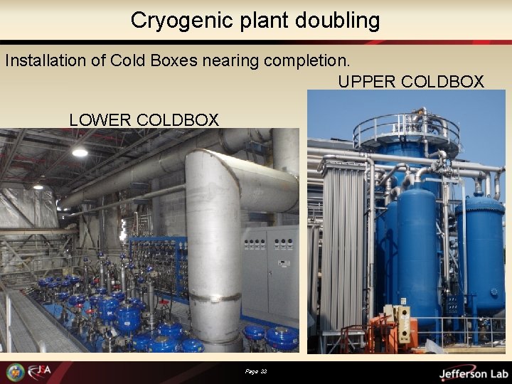 Cryogenic plant doubling Installation of Cold Boxes nearing completion. UPPER COLDBOX LOWER COLDBOX Page