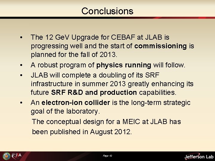 Conclusions • • The 12 Ge. V Upgrade for CEBAF at JLAB is progressing