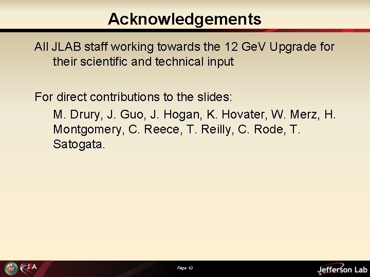 Acknowledgements All JLAB staff working towards the 12 Ge. V Upgrade for their scientific