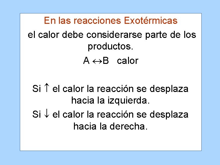 En las reacciones Exotérmicas el calor debe considerarse parte de los productos. A B