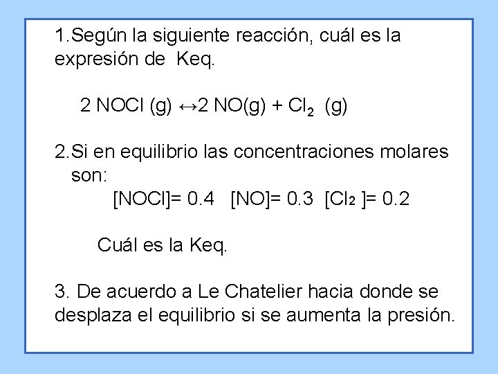 1. Según la siguiente reacción, cuál es la expresión de Keq. 2 NOCl (g)