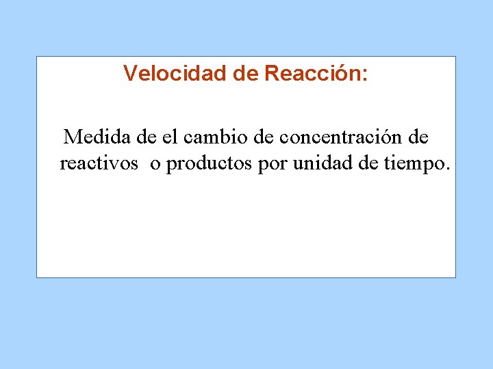 Velocidad de Reacción: Medida de el cambio de concentración de reactivos o productos por
