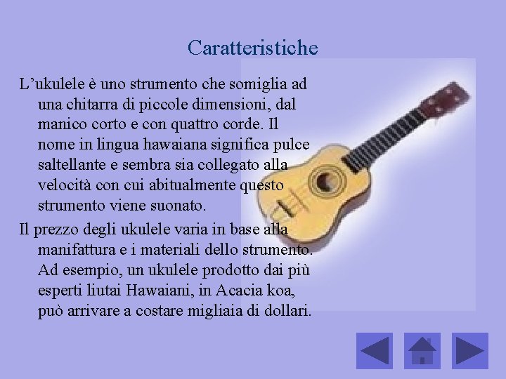 Caratteristiche L’ukulele è uno strumento che somiglia ad una chitarra di piccole dimensioni, dal