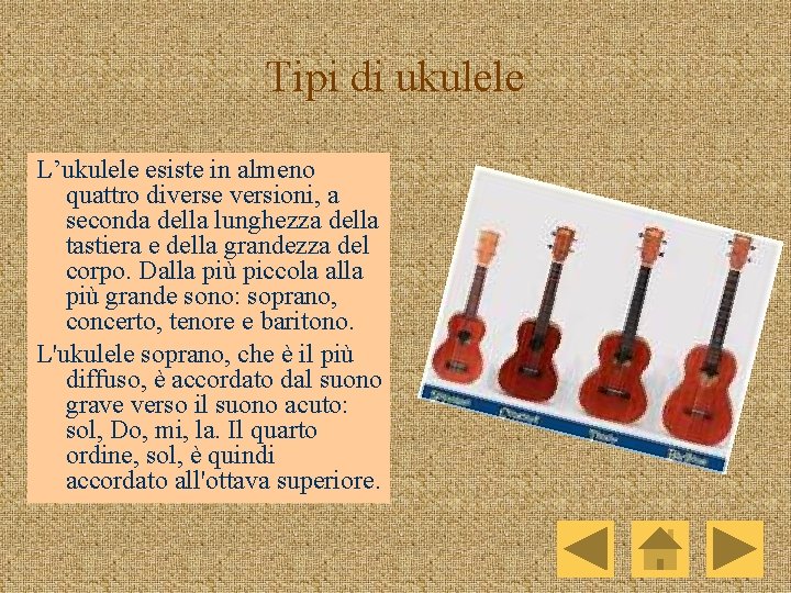 Tipi di ukulele L’ukulele esiste in almeno quattro diverse versioni, a seconda della lunghezza