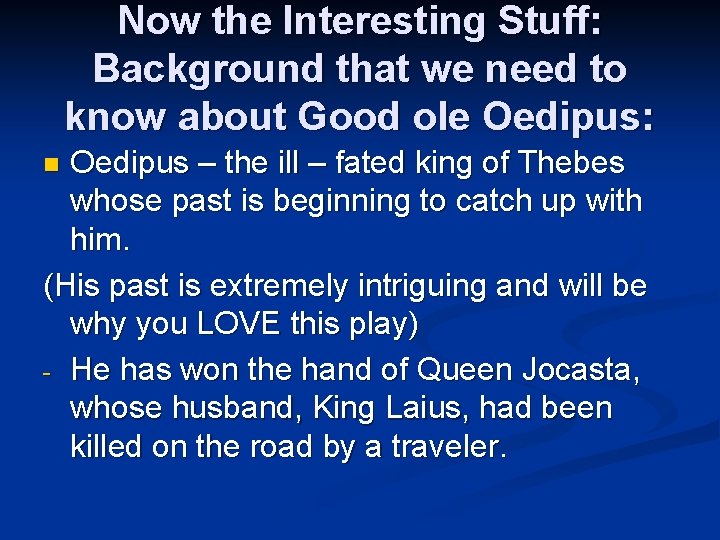 Now the Interesting Stuff: Background that we need to know about Good ole Oedipus: