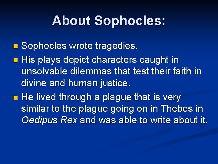 About Sophocles: Sophocles wrote tragedies. n His plays depict characters caught in unsolvable dilemmas