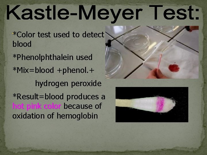-*Color blood test used to detect *Phenolphthalein used *Mix=blood +phenol. + hydrogen peroxide *Result=blood