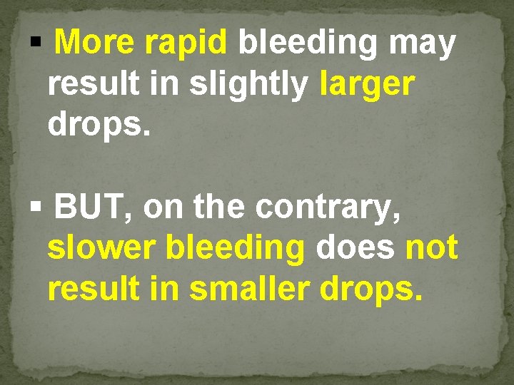 § More rapid bleeding may result in slightly larger drops. § BUT, on the