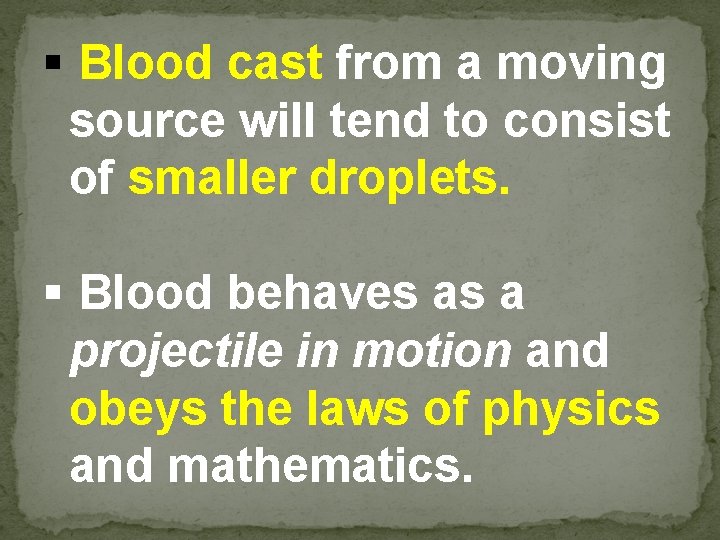 § Blood cast from a moving source will tend to consist of smaller droplets.