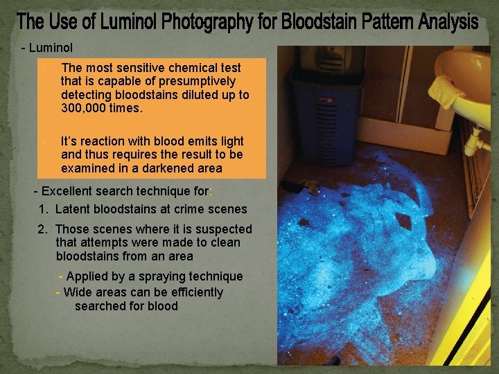 - Luminol - The most sensitive chemical test that is capable of presumptively detecting